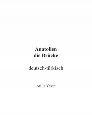 Atilla Yakut: Anatolien die Brücke