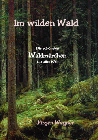 Jürgen Wagner: Im wilden Wald