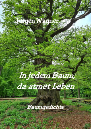 Jürgen Wagner: In jedem Baum, da atmet Leben