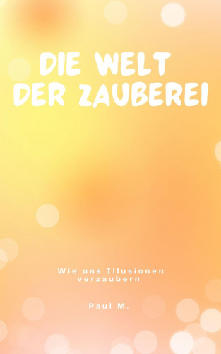 Paul M.: Die Welt der Zauberei