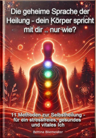 Bettina Bliemeister: Die Geheime Sprache der Heilung- dein Körper spricht mit dir .. nur wie?