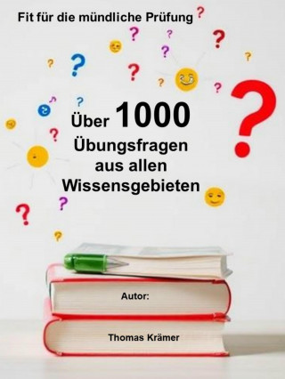Thomas Krämer: Fit für die mündliche Prüfung: Über 1000 Übungsfragen aus allen Wissensgebieten