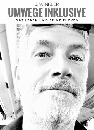 J. Winkler: Umwege inklusive, das Leben und seine Tücken