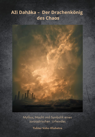 Tishtar Vohu-Khshatra: Aži Dahāka – Der Drachenkönig des Chaos