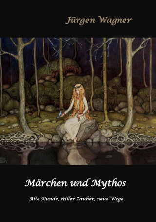 Jürgen Wagner: Märchen und Mythos