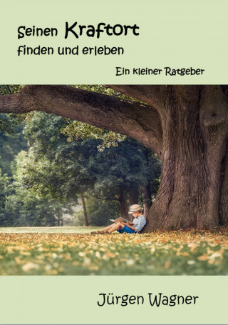 Jürgen Wagner: Seinen Kraftort finden und erleben