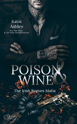 Katie Ashley: The Irish Rogues Mafia Family Teil 1: Poison & Wine