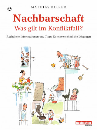 Birrer Mathias: Nachbarschaft – was gilt im Konfliktfall?
