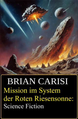 Brian Carisi: Mission im System der Roten Riesensonne: Science Fiction