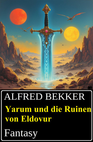 Alfred Bekker: Yarum und die Ruinen von Eldovur: Fantasy