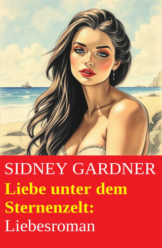 Sidney Gardner: Liebe unter dem Sternenzelt: Liebesroman