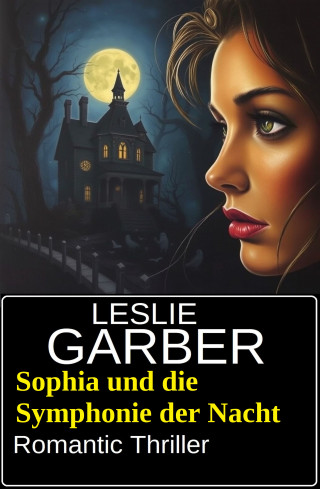 Leslie Garber: Sophia und die Symphonie der Nacht: Romantic Thriller