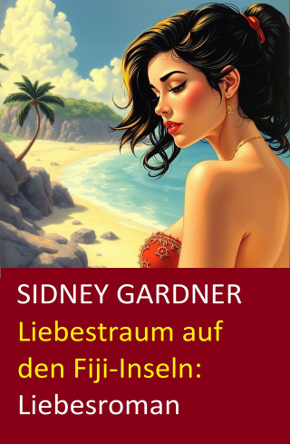 Sidney Gardner: Liebestraum auf den Fiji-Inseln: Liebesroman