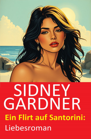 Sidney Gardner: Ein Flirt auf Santorini: Liebesroman