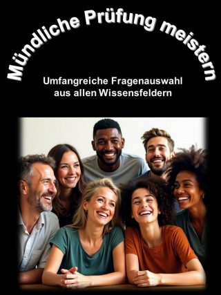 Agnes Meindl: Mündliche Prüfung meistern: Umfangreiche Fragenauswahl aus allen Wissensfeldern