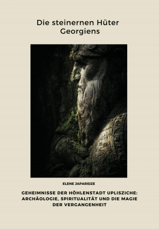 Elene Japaridze: Die steinernen Hüter Georgiens
