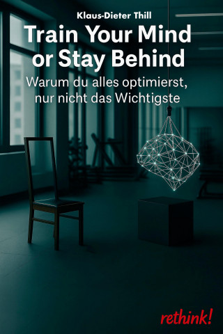 Klaus-Dieter Thill: Train Your Mind or Stay Behind