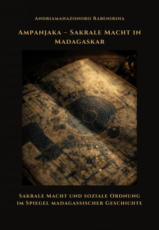 Andriamahazonoro Rabenirina: Ampanjaka – Sakrale Macht in Madagaskar