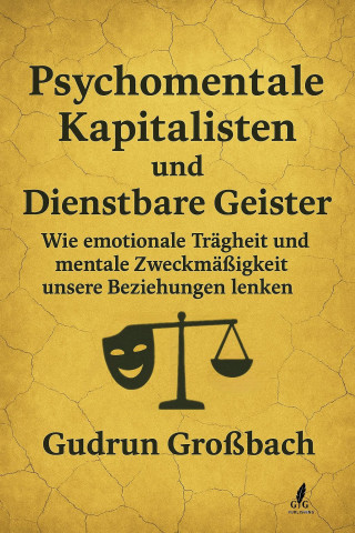 Gudrun Großbach: Psychomentale Kapitalisten: Wie lange willst du dich noch verkaufen, nur um sozial zu überleben?
