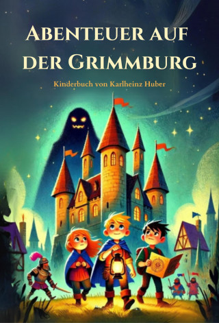 Karlheinz Huber: Abenteuer auf der Grimmburg