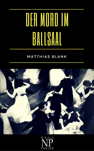 Matthias Blank: Der Mord im Ballsaal