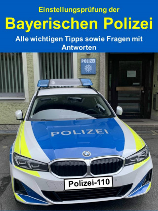 Noah Merck: Einstellungsprüfung der Bayerischen Polizei - Alle wichtigen Tipps sowie Fragen mit Antworten