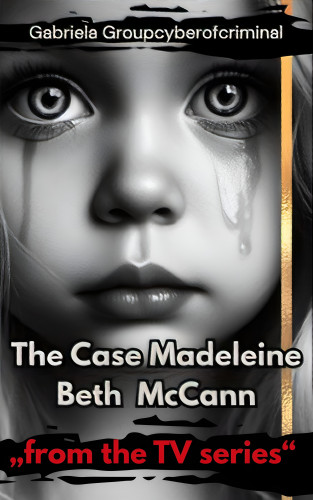 Gabriela Groupcyberofcriminal: The Case Madeleine Beth McCann