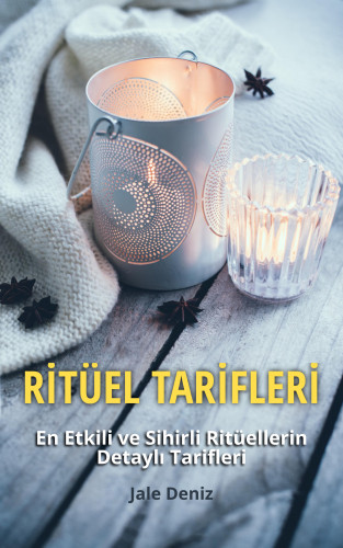 Jale Deniz: RİTÜEL TARİFLERİ - En Etkili ve Sihirli Ritüellerin Detaylı Tarifleri - Zenginlik Planı Ritüeli, Ruh Eşini Bulma Ritüeli