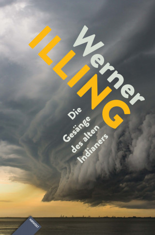 Werner Illing: Die Gesänge des alten Indianers