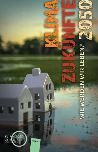 Burkhard Wetekam, Rosalie Schäfer, Jonathan Lidl, Jürgen de Bassmann, Lisa Pauline Wagner, Lisa-Viktoria Niederberger, Sabine Schönfellner, Lea Schnichels, Amy-Leanne Schorpp, Lena Richter, Marlene Stahl: Klimazukünfte 2050. Wie werden wir leben?