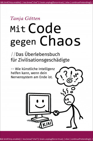 Tanja Götten: Mit Code gegen Chaos - Das Überlebensbuch für Zivilisationsgeschädigte