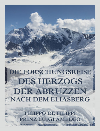 Filippo de Filippi, Prinz Luigi Amedeo: Die Forschungsreise des Herzogs der Abruzzen nach dem Eliasberg