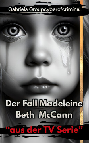 Gabriela Groupcyberofcriminal: Der Fall Madeleine Beth McCann