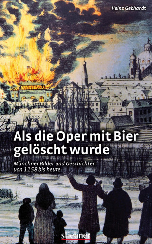 Heinz Gebhardt: Als die Oper mit Bier gelöscht wurde