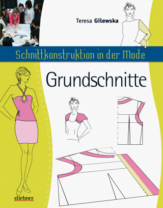 Teresa Gilewska: Schnittkonstruktion in der Mode - Grundschnitte