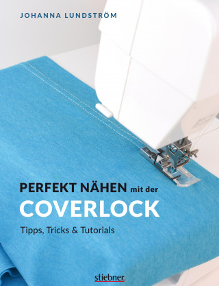 Johanna Lundström: Perfekt Nähen mit der Coverlock