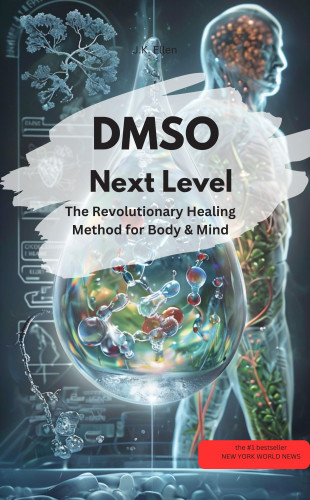 J.K. Ellen J.K. Ellen: DMSO Next Level: The Revolutionary Healing Method for Body & Mind