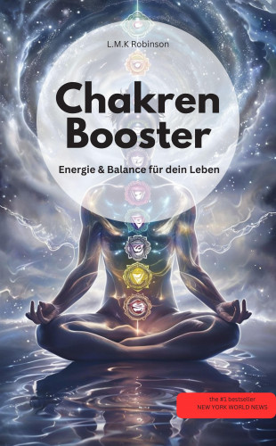 L.M.K Robinson L.M.K Robinson: Chakren-Booster: Energie, Heilung & Balance für dein Leben