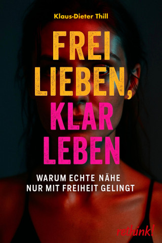 Klaus-Dieter Thill: Frei lieben, klar leben
