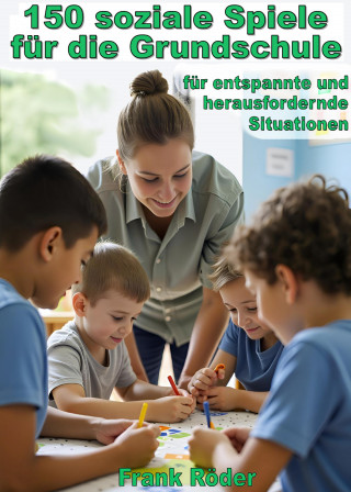Frank Röder: 150 soziale Spiele für die Grundschule