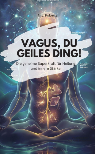 M.L. Roberts M.L. Roberts: DER VAGUS NERV – Die geheime Superkraft für Heilung und innere Stärke