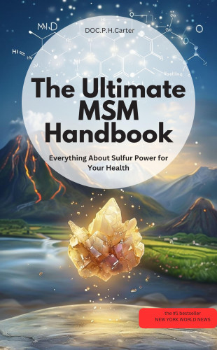 DOC.PHCarter DOC.PHCarter: The Ultimate MSM Handbook – Everything About Sulfur Power for Your Health