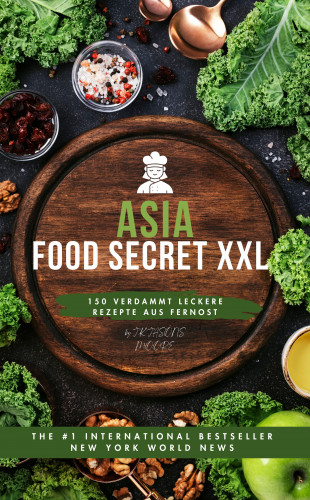 J.K JASONS MOORE J.K JASONS MOORE: Asia-Food Porn XXL: 150 verdammt leckere Rezepte aus Fernost