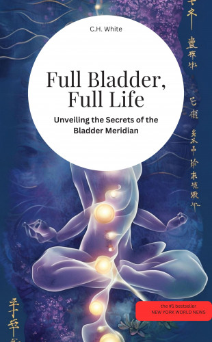 CH White CH White: Full Bladder, Full Life! Unveiling the Secrets of the Bladder Meridian