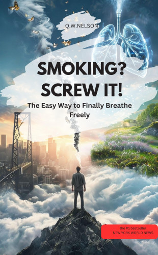 QWNELSON QWNELSON: SMOKING? SCREW IT – The Easy Way to Finally Breathe Freely
