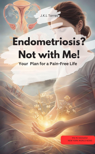 JKL Torres JKL Torres: Endometriosis? Not with Me! Your Healing Plan for a Pain-Free Life
