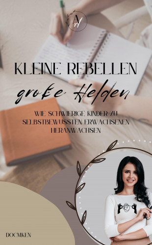 DOC.M.KEN DOC.M.KEN: Kleine Rebellen große Helden – So werden schwierige Kinder zu starken Erwachsenen