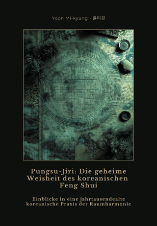 Mi-kyung Yoon: Pungsu-Jiri: Die geheime Weisheit des koreanischen Feng Shui