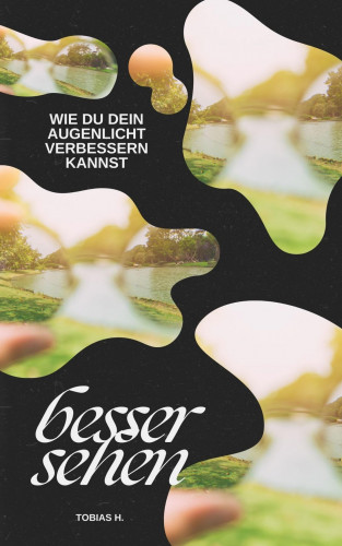 Tobias Hopfmüller: Besser sehen - wie du dein Augenlicht verbessern kannst