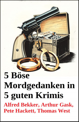 Alfred Bekker, Arthur Gask, Pete Hackett, Thomas West: 5 Böse Mordgedanken in 5 guten Krimis